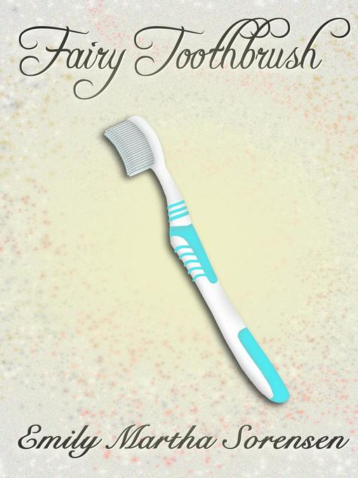 Title details for Fairy Toothbrush by Emily Martha Sorensen - Available